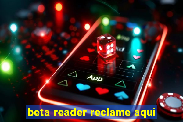 beta reader reclame aqui